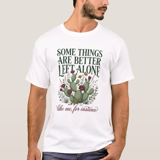 T-shirt Certaines choses sont mieux laissées seules Cactus (Devant)