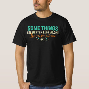 T-shirt Certaines choses sont mieux laissées tranquilles