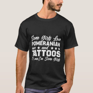 T-shirt Certaines Filles Aiment Poméranien Et Tattoos C'Es