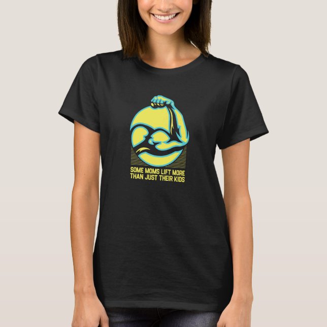 T-shirt Certaines mamans soulèvent plus que leurs enfants  (Devant)