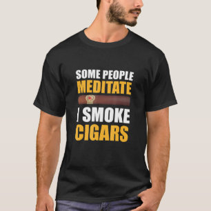 T-shirt Certaines Personnes Méditent Je Fumer Cigars Cigar