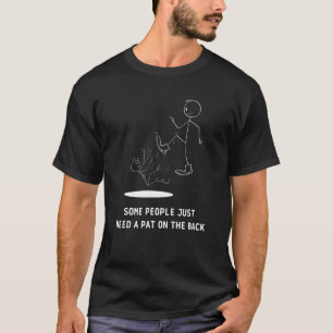 T-shirt Certaines personnes ont juste besoin d'une fosse s