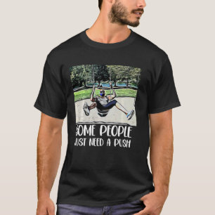 T-shirt Certaines Personnes Ont Juste Besoin D'Une Poussée