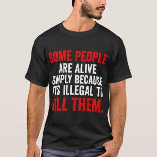 T-shirt Certaines personnes sont vivantes simplement parce