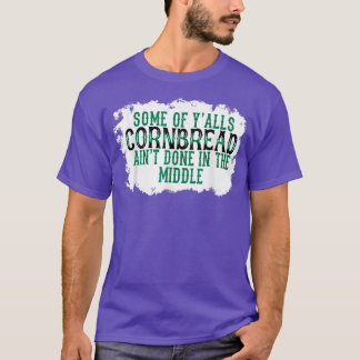 T-shirt Certains De Yalls Cornbread Aint Fait Au Milieu
