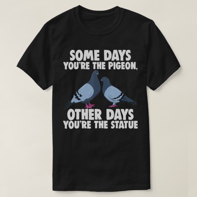 T-shirt Certains jours tu es le Pigeon, d'autres jours tu  (Design devant)