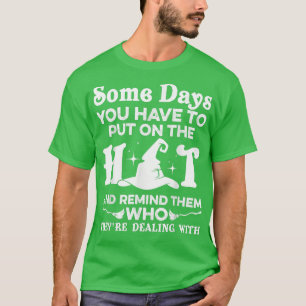 T-shirt Certains Jours Vous Devez Mettre Sur La Sorcière D