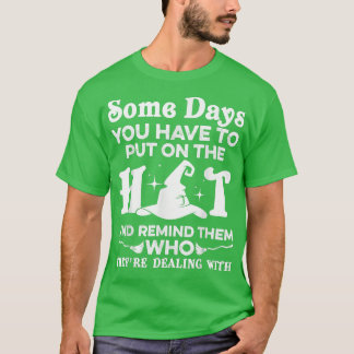 T-shirt Certains Jours Vous Devez Mettre Sur La Sorcière D