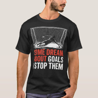 T-shirt Certains rêvent de buts, je les arrête Équipe de f