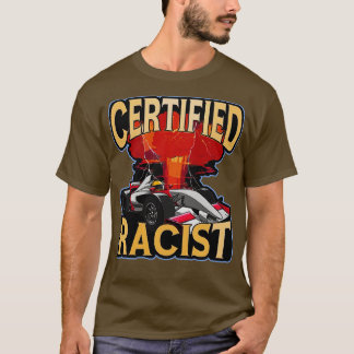 T-shirt Certified Racist Funny Racing Meme