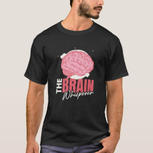 T-shirt Cerveau I Brain Whisperer I Neurologiste Neurosci