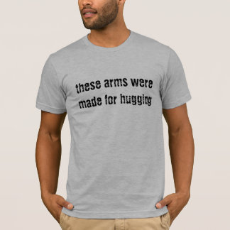 T-shirt ces bras ont été faits pour étreindre