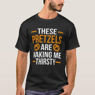 T-shirt Ces Pretzel me faisant soif Fun pun boulangerie