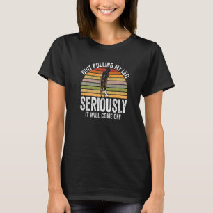 T-shirt Cesse De Tirer Ma Jambe Sérieusement, Ça Va Repart