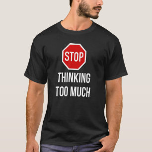 T-shirt Cesser de penser trop arrêter signe