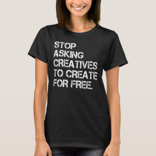 T-shirt Cessez De Demander Aux Créatifs De Créer Pour Des 