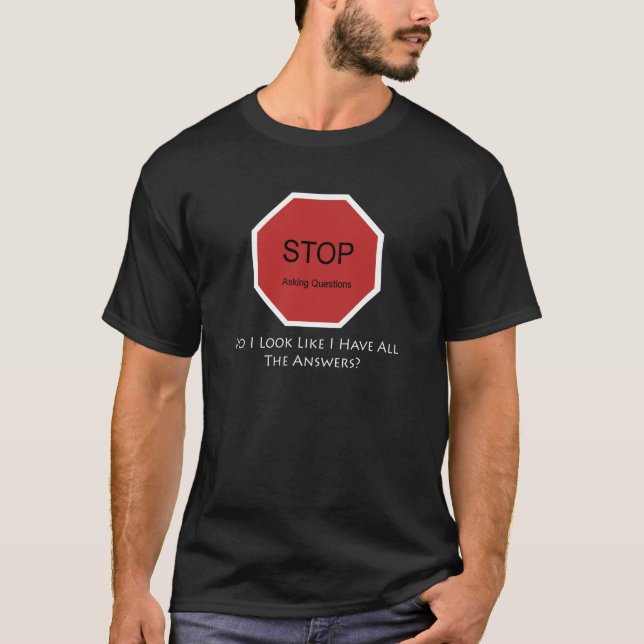 T-shirt Cessez de poser des questions (Devant)
