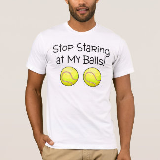 T-shirt Cessez de regarder fixement mes boules (les balles