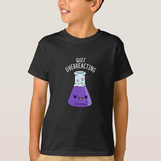 T-shirt Cessez de surréagir Chimie drôle Pun Dark BG (Devant)