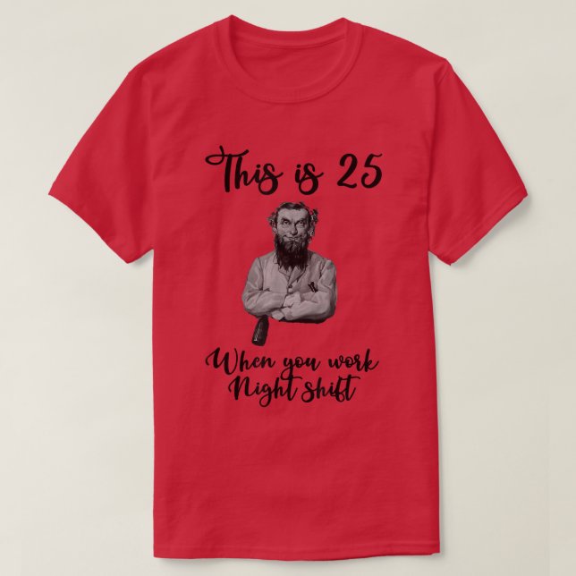 T-shirt C'est 25 quand vous travaillez de nuit (Design devant)