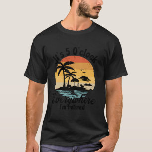T-shirt C'Est 5 O'Horloge Partout Où Je Suis Retraité Reti