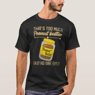 T-shirt C'est à beaucoup de beurre d'arachide a dit Person