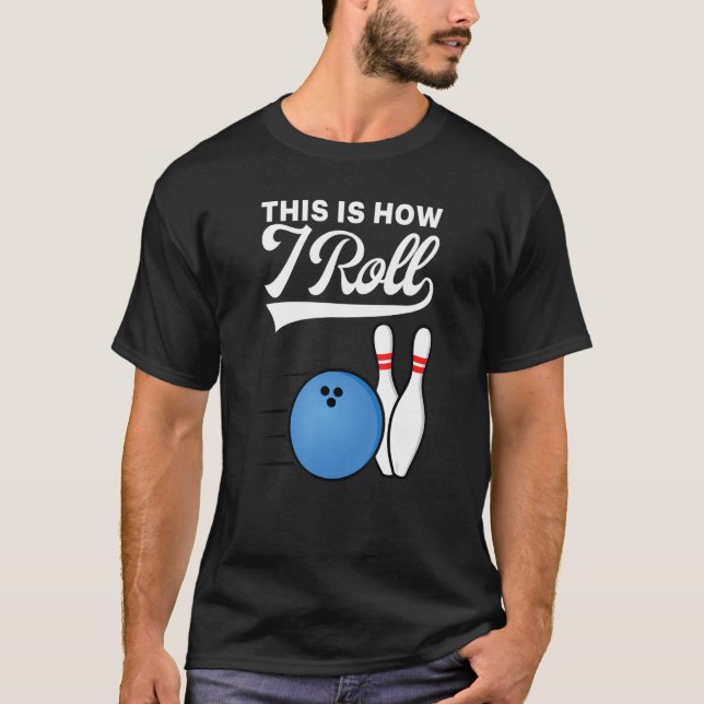 T-shirt C'est ainsi que je fais rouler la boule de bowling (Devant)