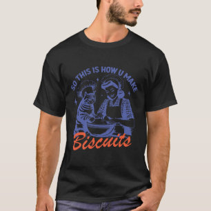 T-shirt C'Est Ainsi Que Vous Faites Biscuits Mème Drôle Ca