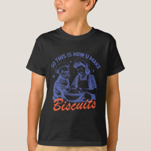 T-shirt C'Est Ainsi Que Vous Faites Biscuits Mème Drôle Ca