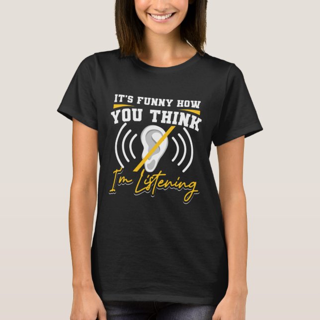 T-shirt C'est amusant comment vous pensez que j'écoute ASL (Devant)