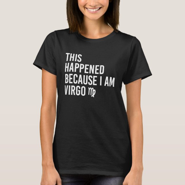 T-shirt C'est arrivé parce que je suis Vierge  Zodiaque As (Devant)