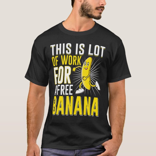 T-shirt C'Est Beaucoup De Travail Pour Une Banane Libre Qu (Devant)