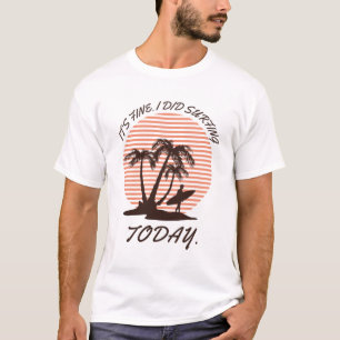T-shirt C'est bien que j'ai fait du surf aujourd'hui - sur