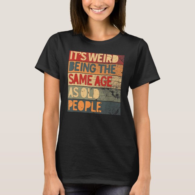 T-shirt C'est bizarre d'être le même âge que les Cool des  (Devant)