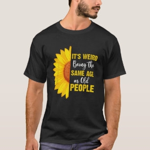 T-shirt C'est bizarre d'être le même âge que les personnes