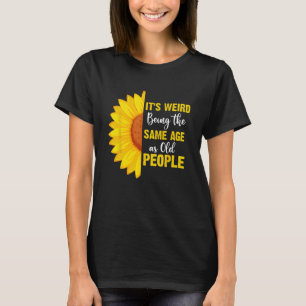 T-shirt C'est bizarre d'être le même âge que les personnes