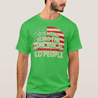 T-shirt C'est bizarre d'être le même âge que les personnes