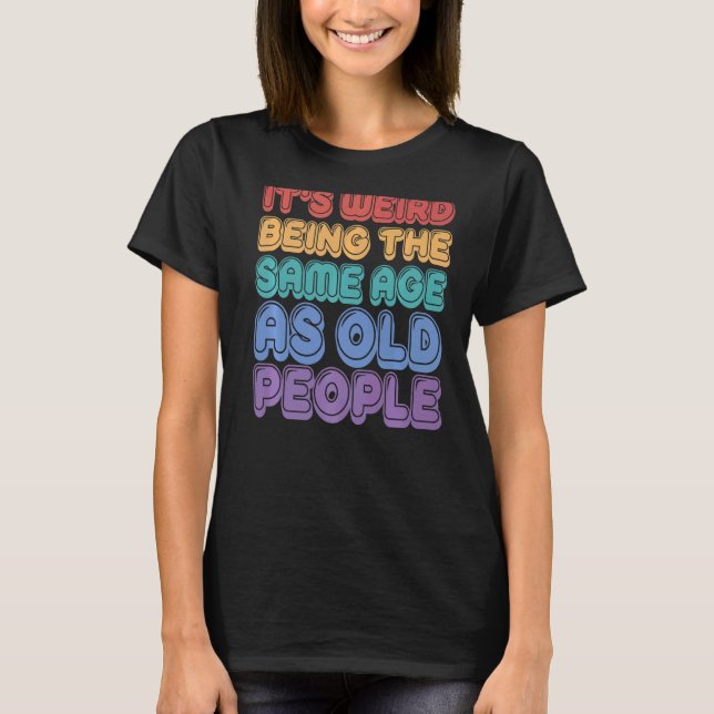 T-shirt C'est bizarre d'être le même âge que les Sarcas de (Devant)