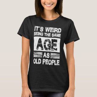 T-shirt C'est bizarre d'être le même âge que les Sarcas de