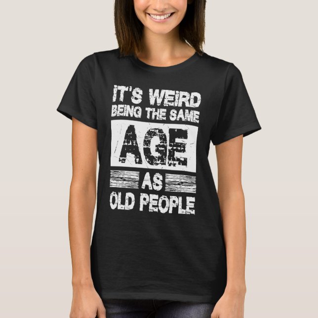 T-shirt C'est bizarre d'être le même âge que les Sarcas de (Devant)