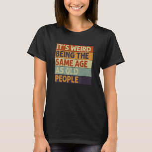 T-shirt C'est bizarre d'être le même âge que les Sarcas de