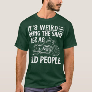 T-shirt C'est bizarre d'être le même âge que les vieux mot