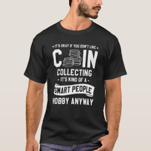 T-shirt C'est bon si vous n'aimez pas Collecter des pièces