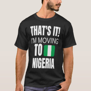 T-shirt C'est Ça Je Déménage Au Nigeria Bienvenue Chez Vou