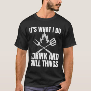 T-shirt C'est ce que je fais Boire Grill Things Funny BBQ