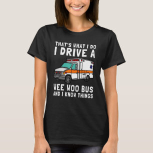 T-shirt C'est ce que je fais Conduire Wee Woo Bus Ambulanc