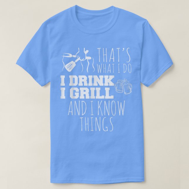 T-shirt C'est ce que je fais Grill Et je sais que les chos (Design devant)