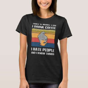 T-shirt C'est ce que je fais Je bois Café Haine Personnes