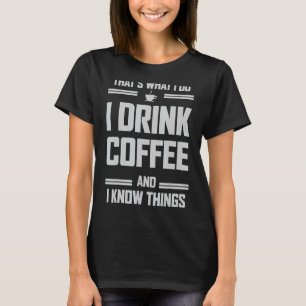 T-shirt C'est ce que je fais Je bois du café et je sais de