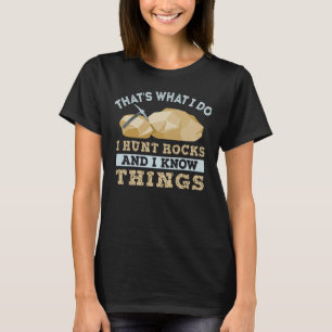 T-shirt C'est ce que je fais, je chasse les rochers et je